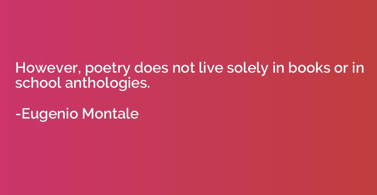 However, poetry does not live solely in books or in school a