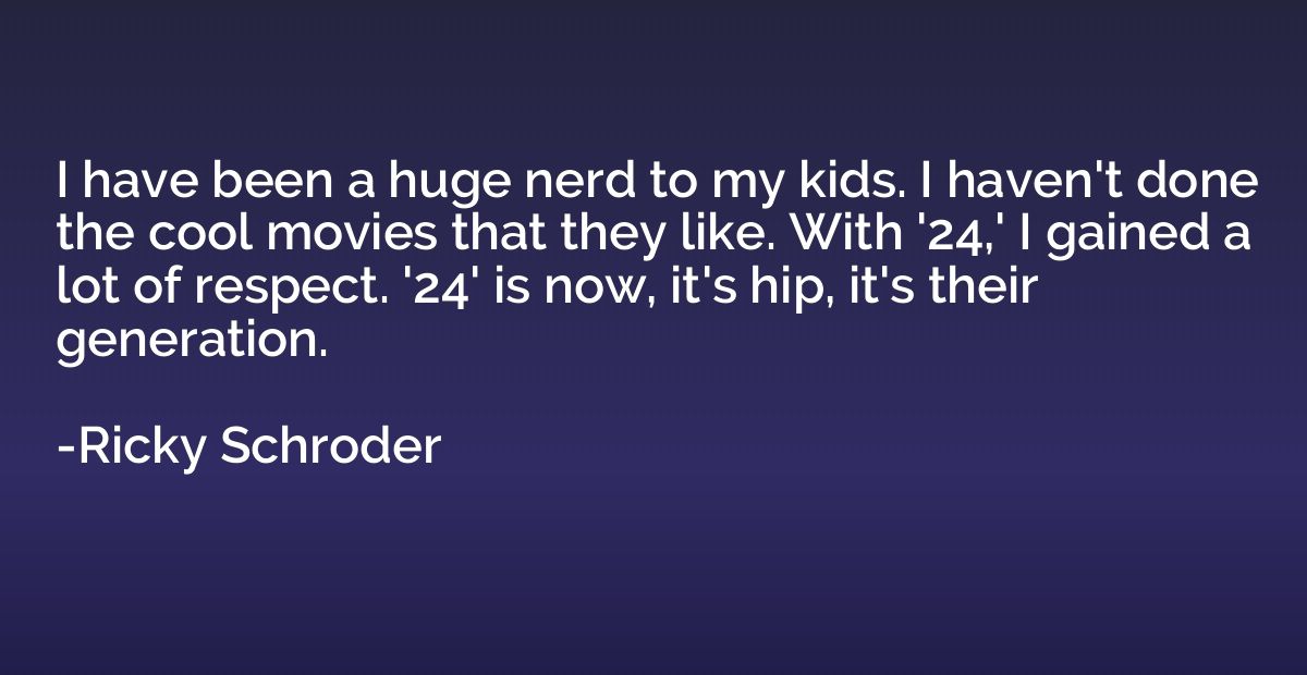 I have been a huge nerd to my kids. I haven't done the cool 
