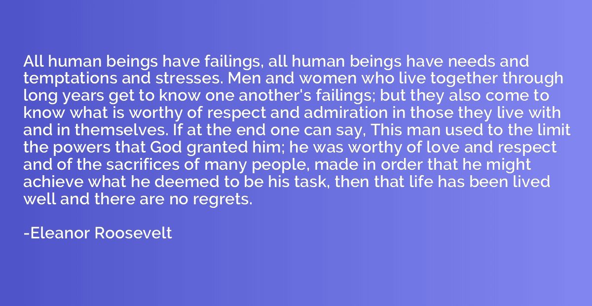 All human beings have failings, all human beings have needs 
