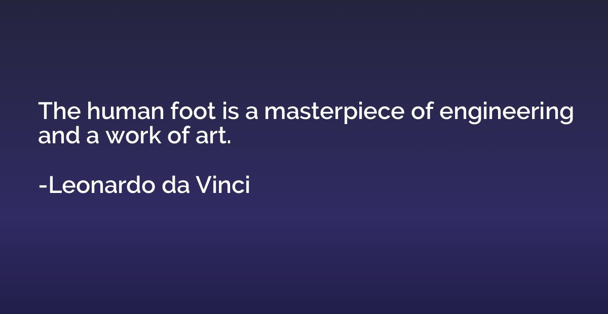 The human foot is a masterpiece of engineering and a work of