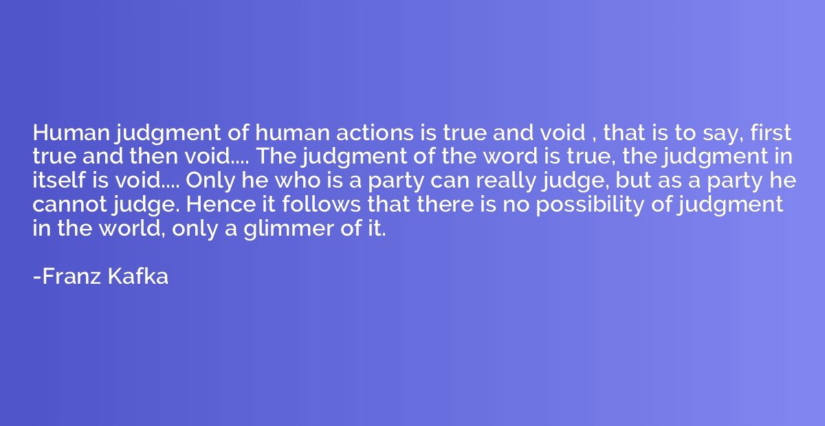 Human judgment of human actions is true and void , that is t