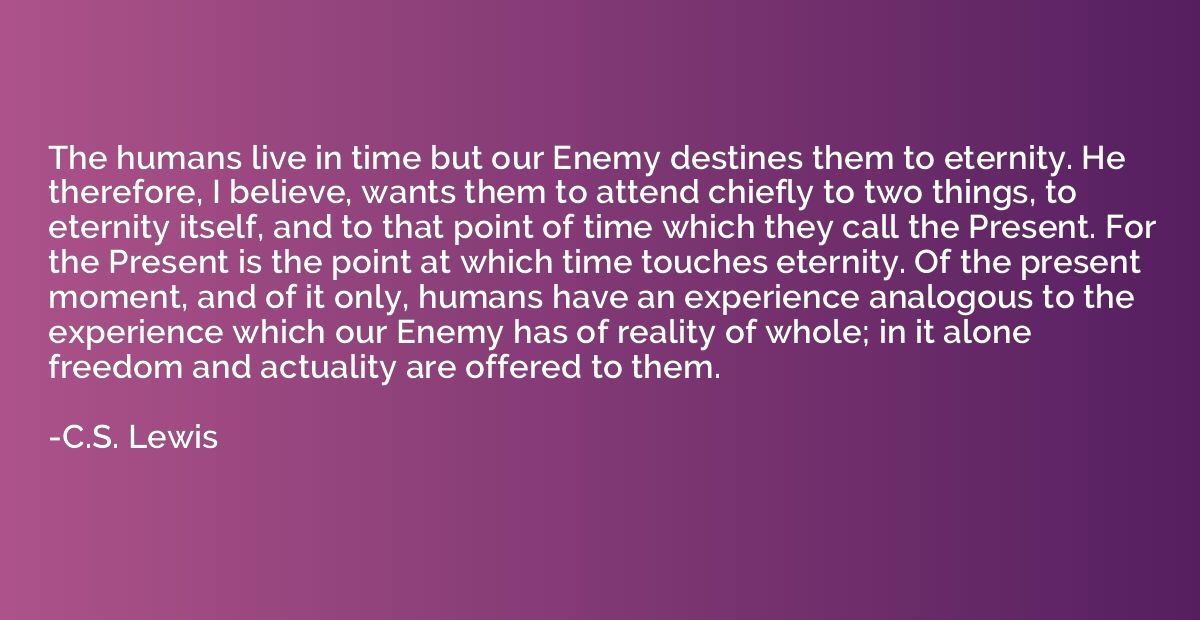 The humans live in time but our Enemy destines them to etern