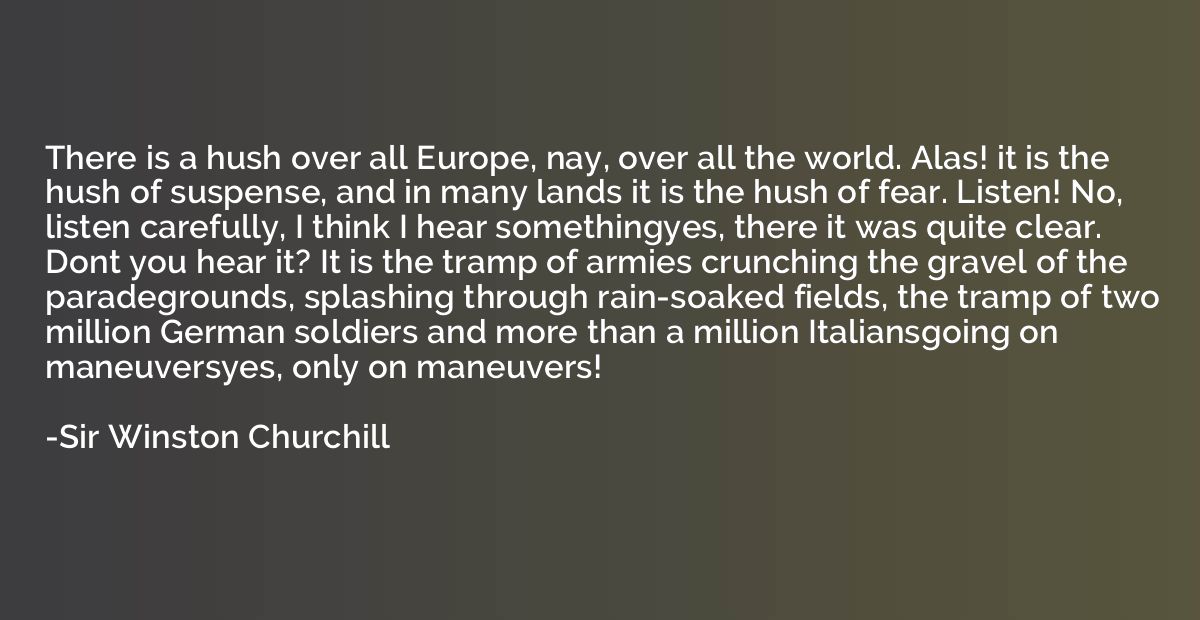 There is a hush over all Europe, nay, over all the world. Al