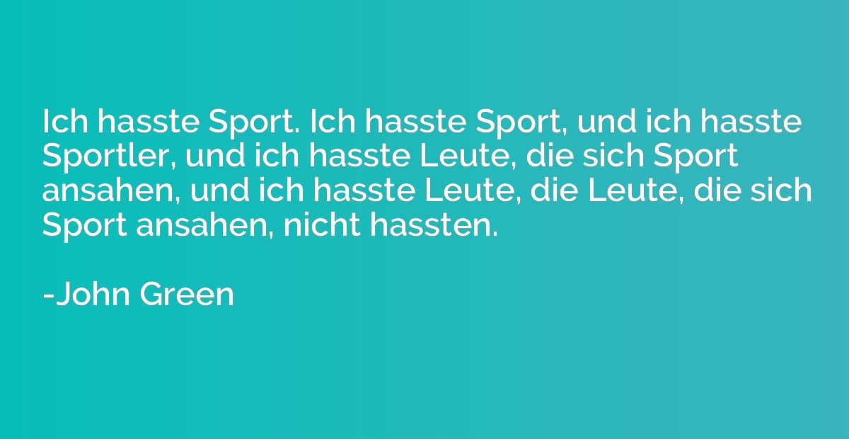 Ich hasste Sport. Ich hasste Sport, und ich hasste Sportler,