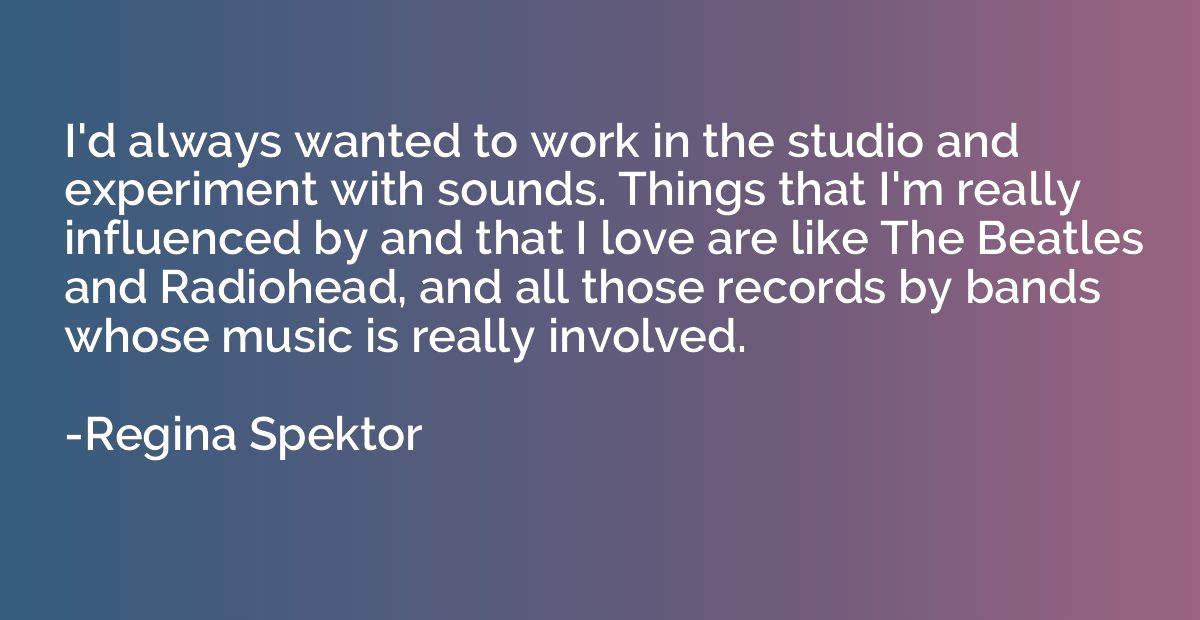 I'd always wanted to work in the studio and experiment with 