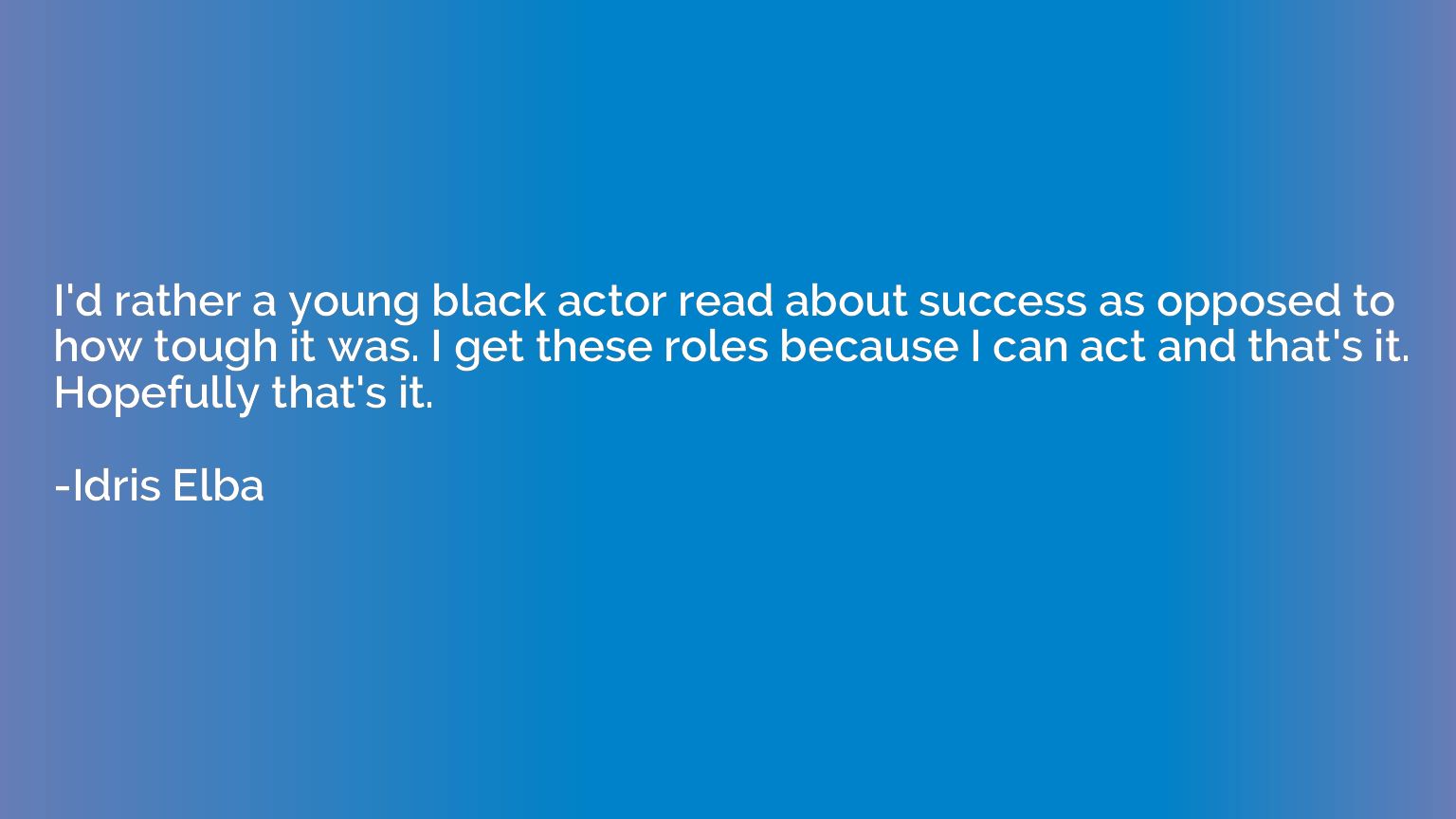 I'd rather a young black actor read about success as opposed