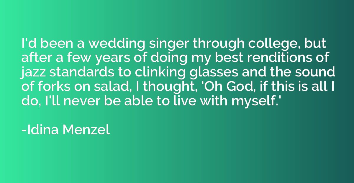 I'd been a wedding singer through college, but after a few y