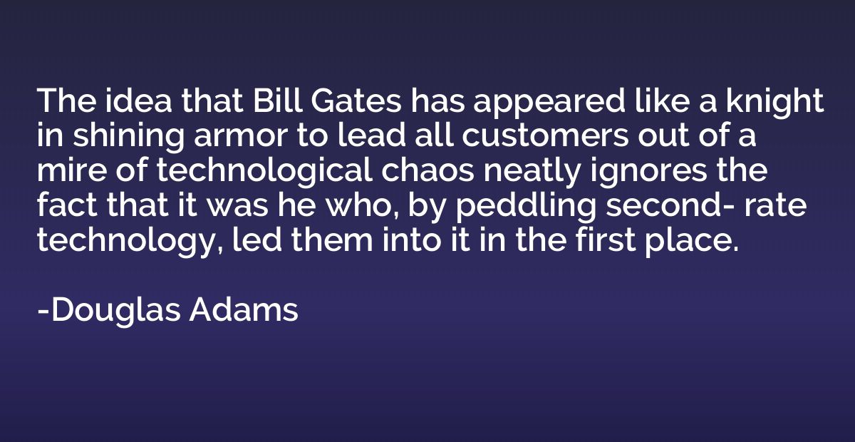 The idea that Bill Gates has appeared like a knight in shini