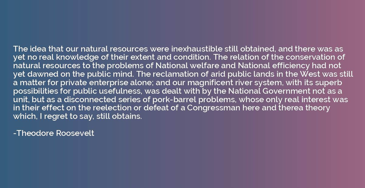 The idea that our natural resources were inexhaustible still