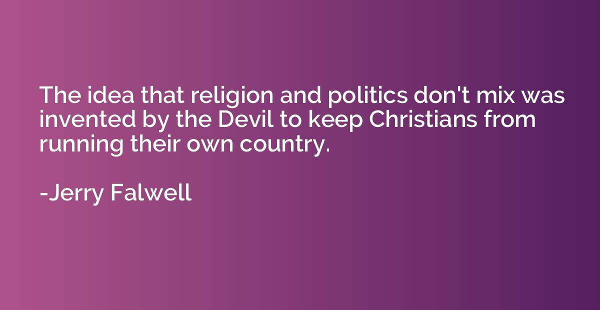 The idea that religion and politics don't mix was invented b
