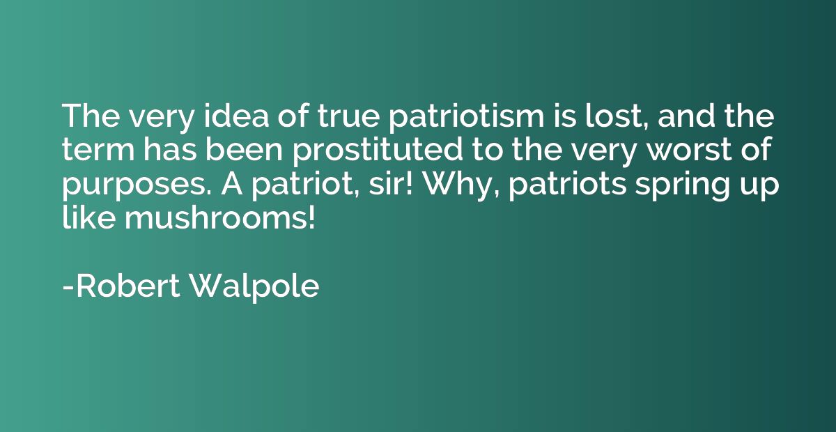 The very idea of true patriotism is lost, and the term has b
