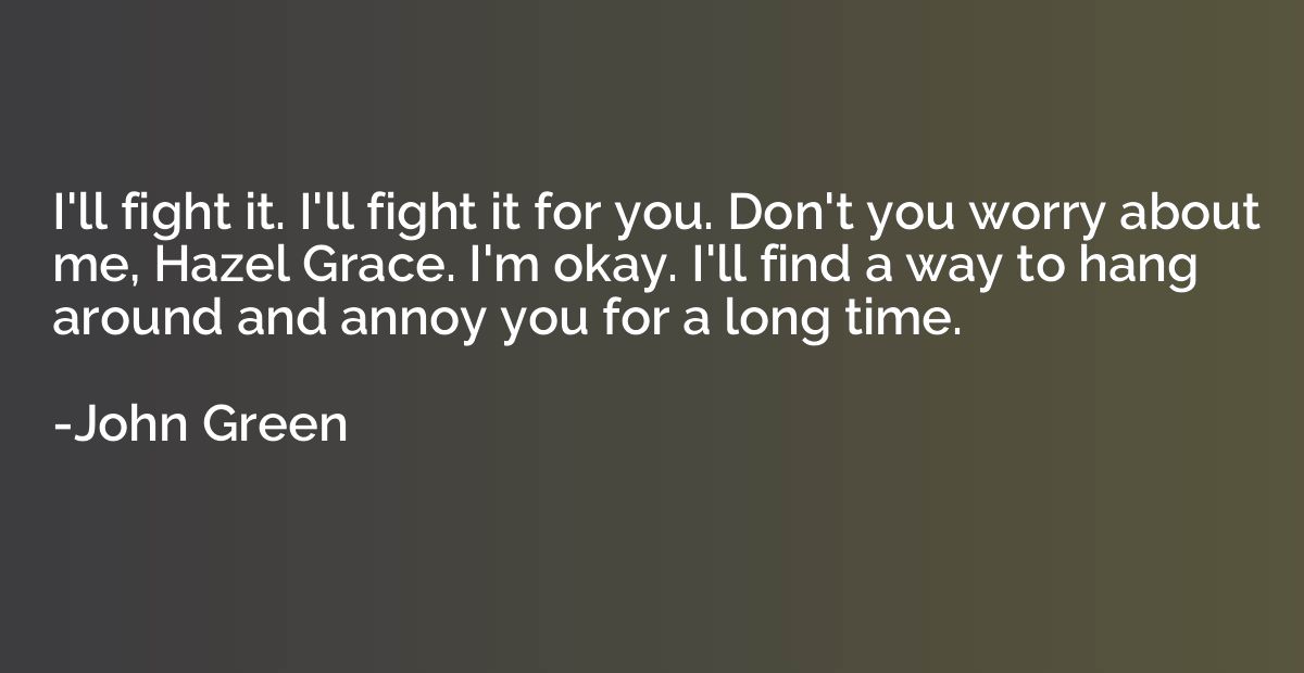 I'll fight it. I'll fight it for you. Don't you worry about 