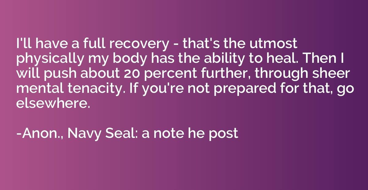 I'll have a full recovery - that's the utmost physically my 