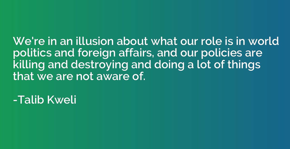 We're in an illusion about what our role is in world politic