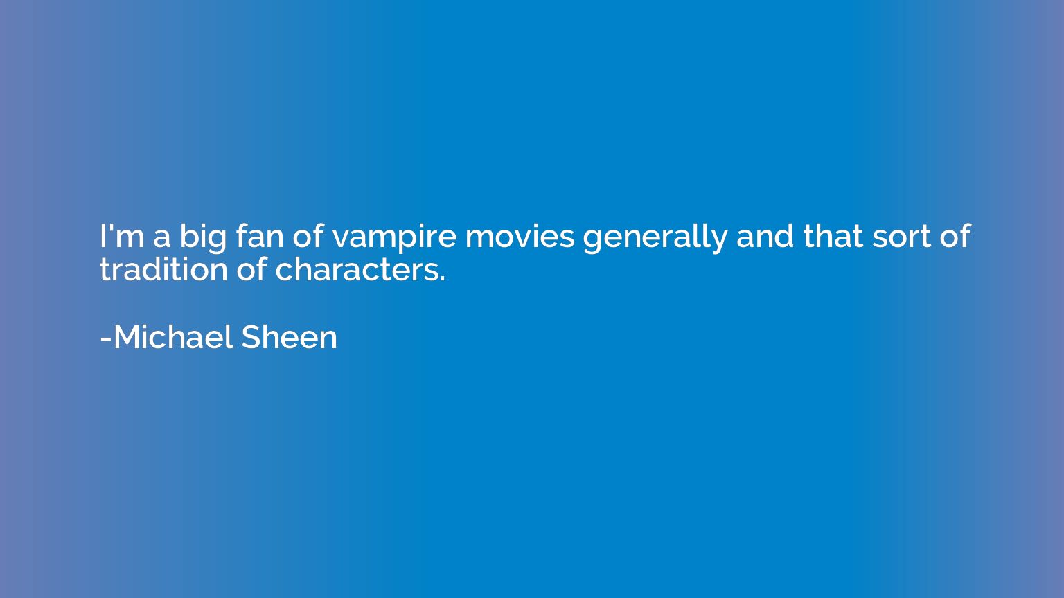 I'm a big fan of vampire movies generally and that sort of t