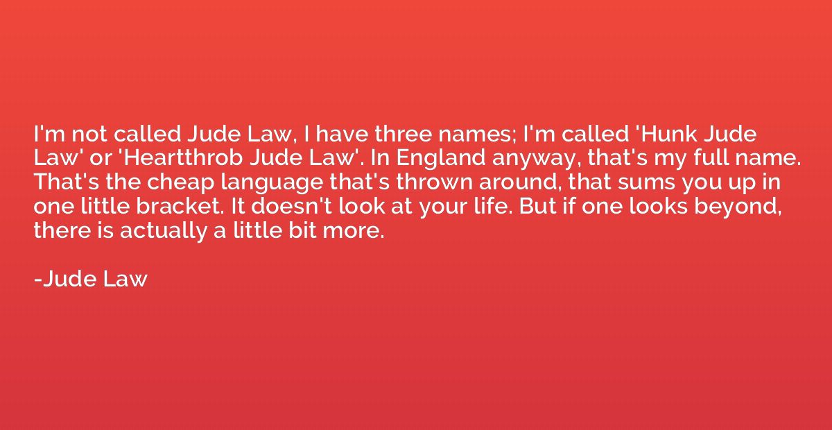 I'm not called Jude Law, I have three names; I'm called 'Hun
