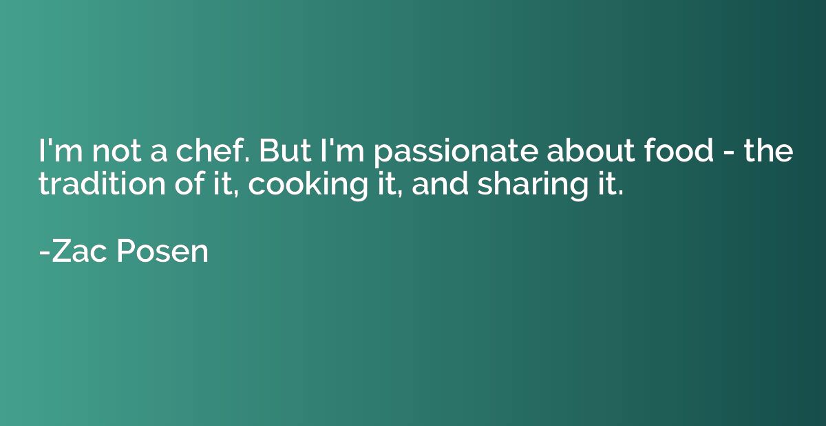 I'm not a chef. But I'm passionate about food - the traditio