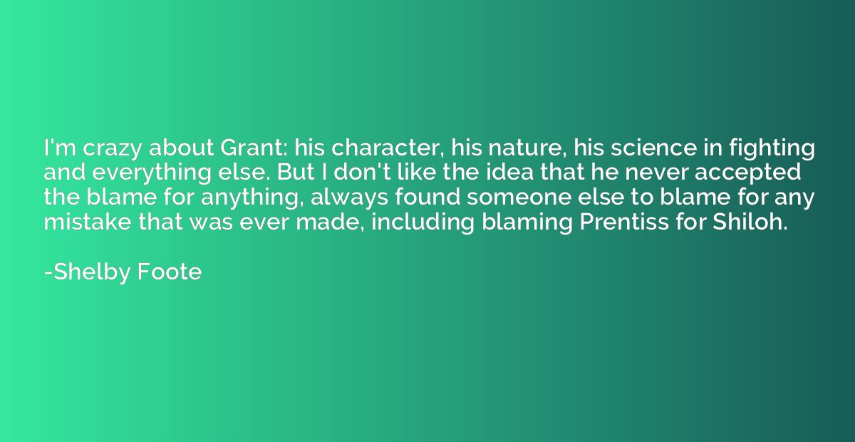 I'm crazy about Grant: his character, his nature, his scienc