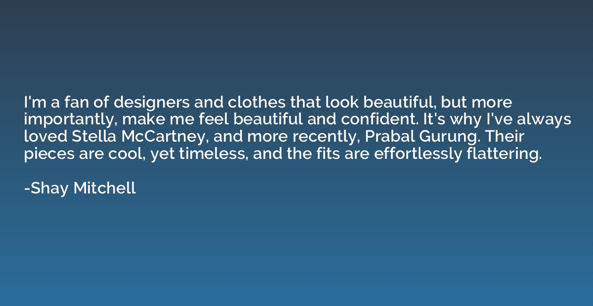 I'm a fan of designers and clothes that look beautiful, but 