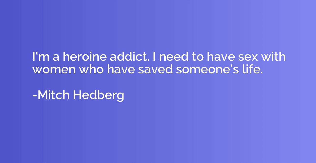 I'm a heroine addict. I need to have sex with women who have