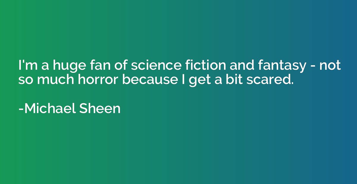 I'm a huge fan of science fiction and fantasy - not so much 