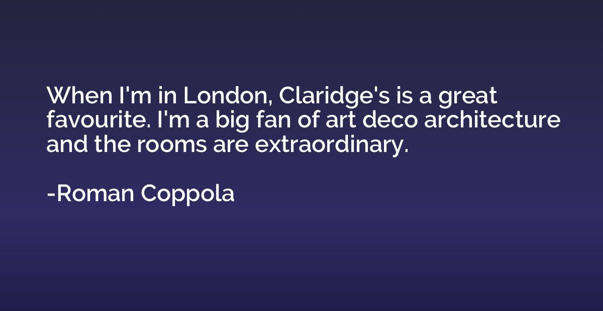 When I'm in London, Claridge's is a great favourite. I'm a b