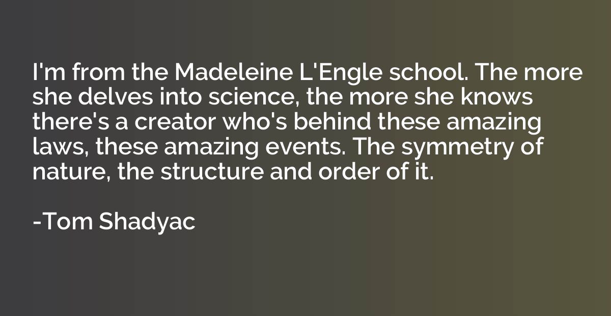 I'm from the Madeleine L'Engle school. The more she delves i