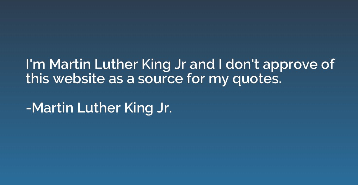 I'm Martin Luther King Jr and I don't approve of this websit