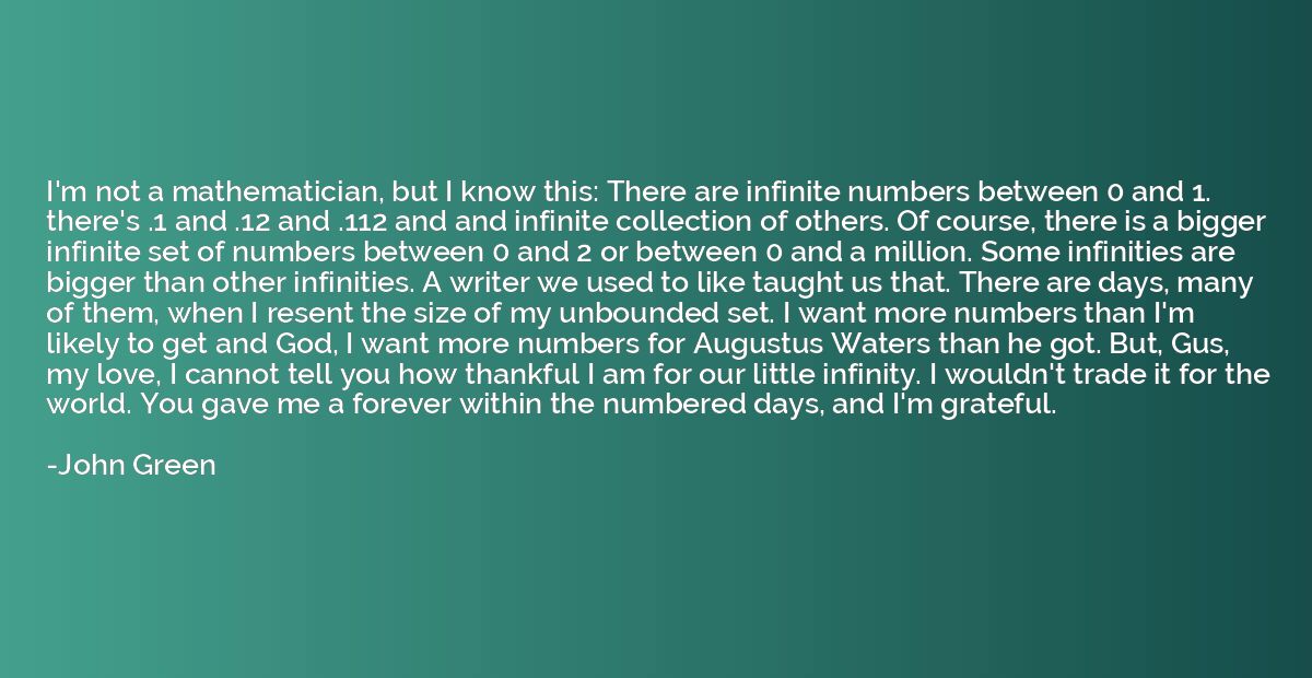 I'm not a mathematician, but I know this: There are infinite