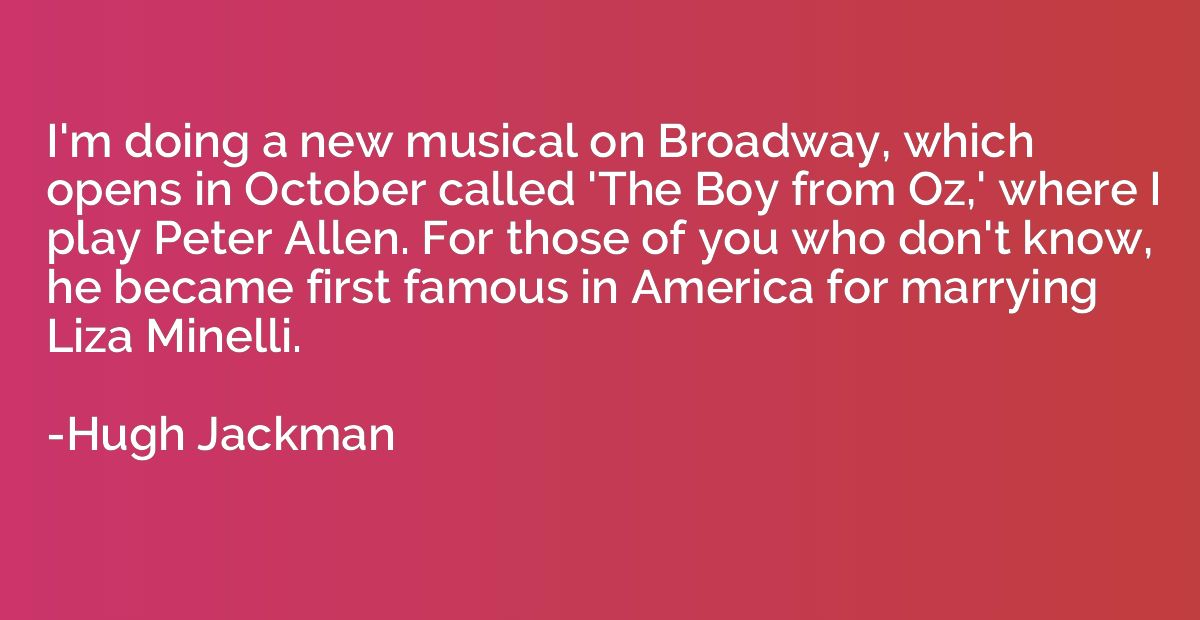 I'm doing a new musical on Broadway, which opens in October 