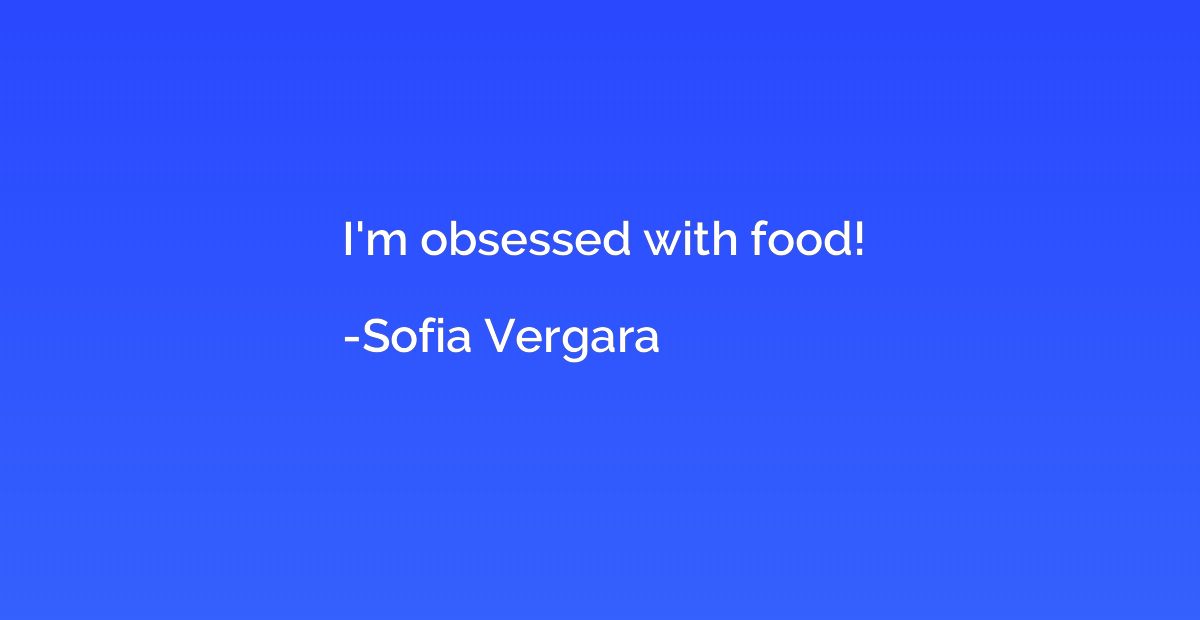 I'm obsessed with food!