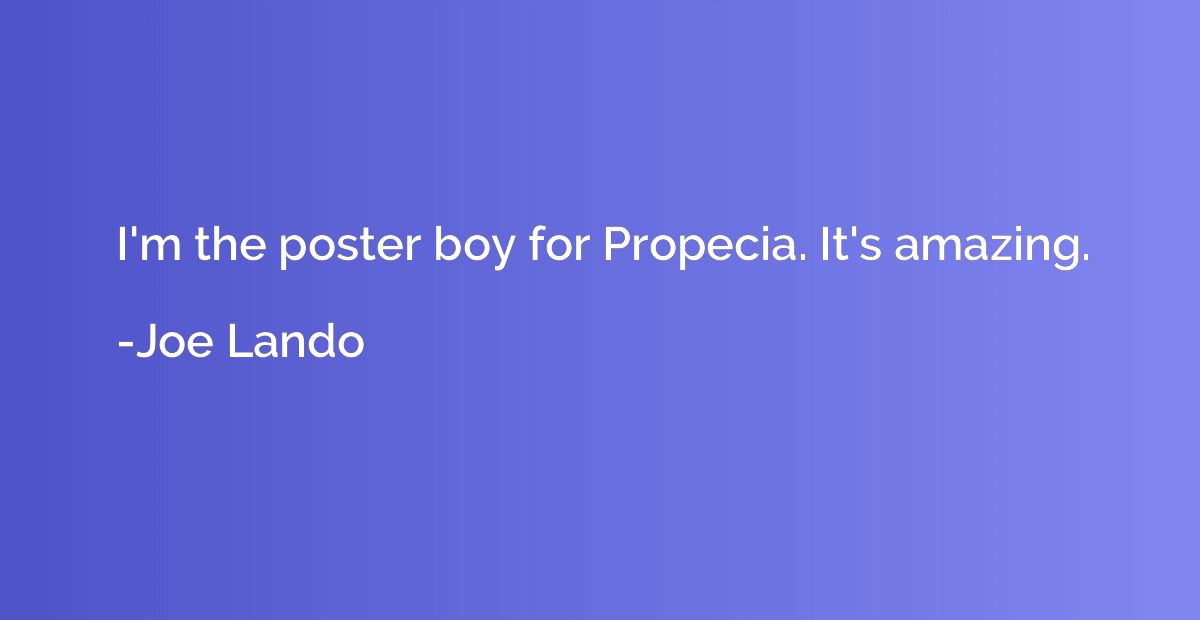 I'm the poster boy for Propecia. It's amazing.