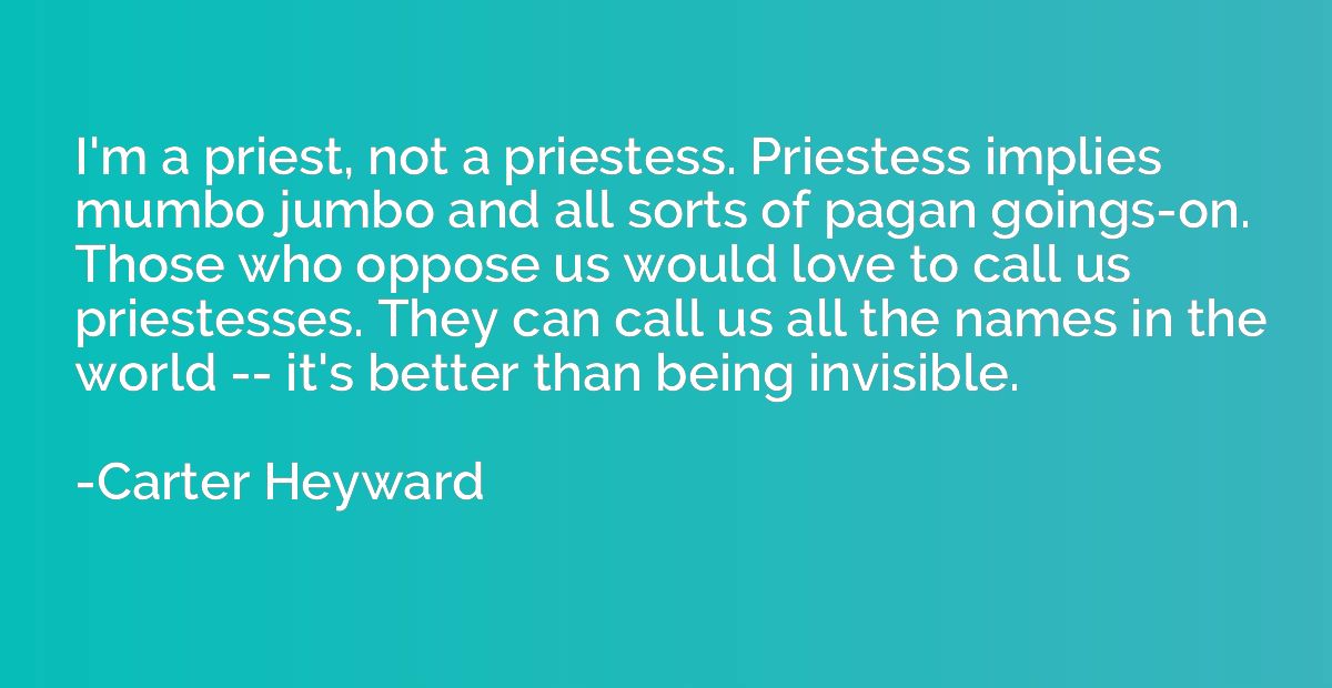 I'm a priest, not a priestess. Priestess implies mumbo jumbo