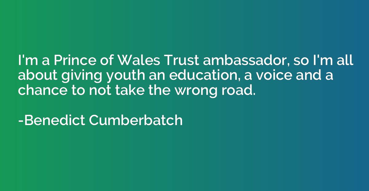 I'm a Prince of Wales Trust ambassador, so I'm all about giv