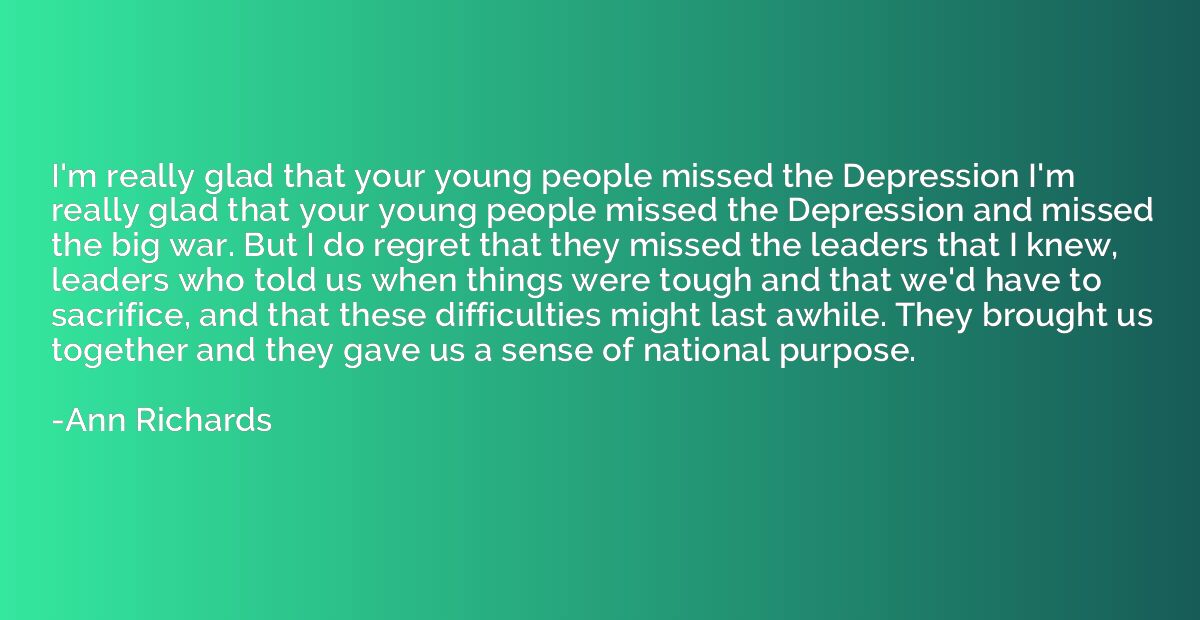 I'm really glad that your young people missed the Depression