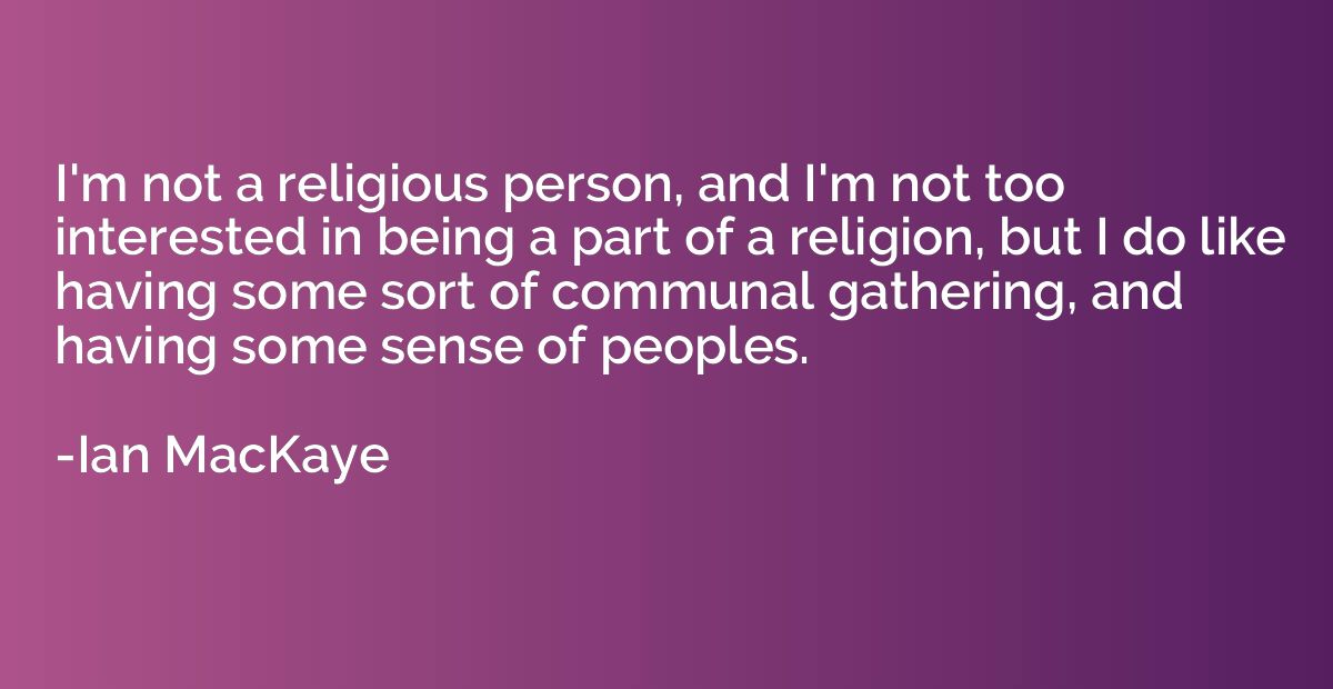 I'm not a religious person, and I'm not too interested in be