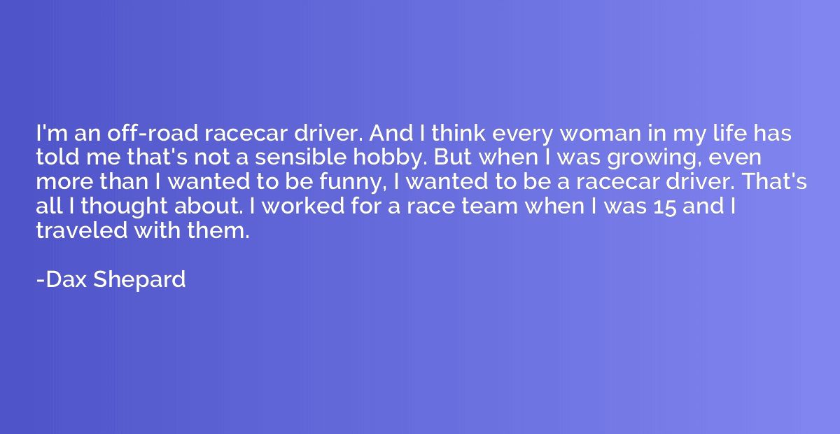 I'm an off-road racecar driver. And I think every woman in m