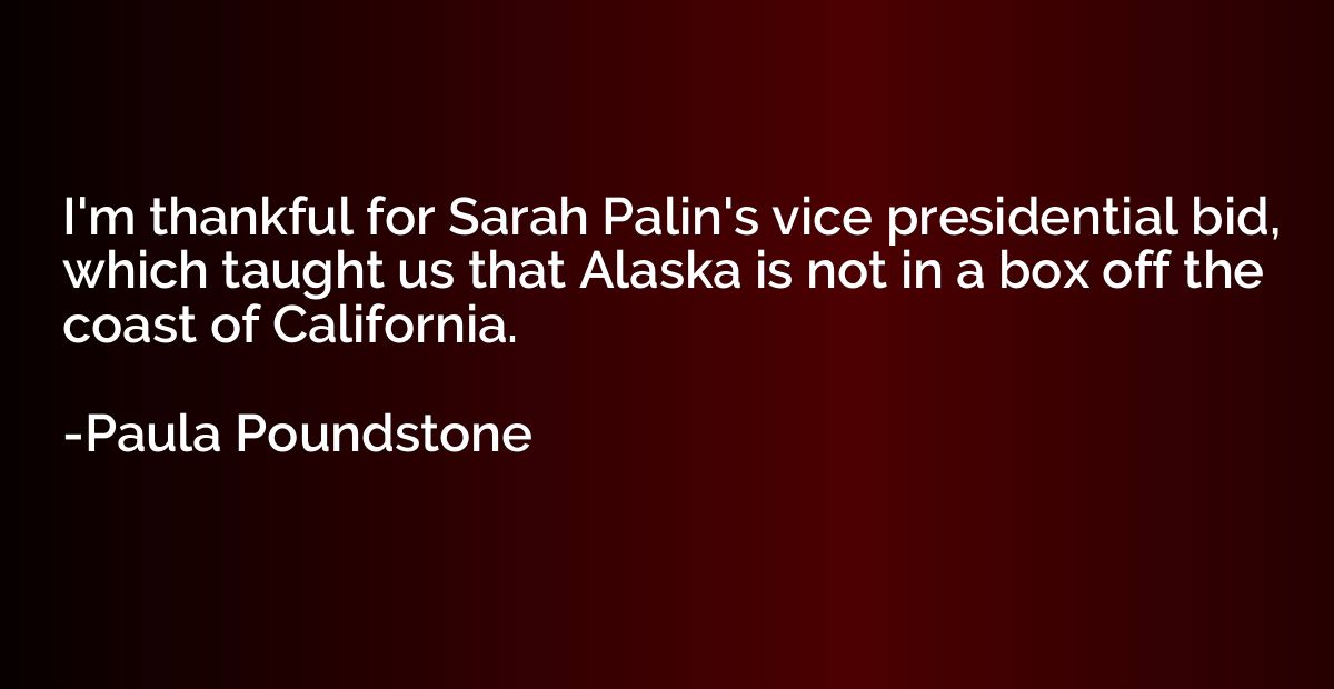 I'm thankful for Sarah Palin's vice presidential bid, which 