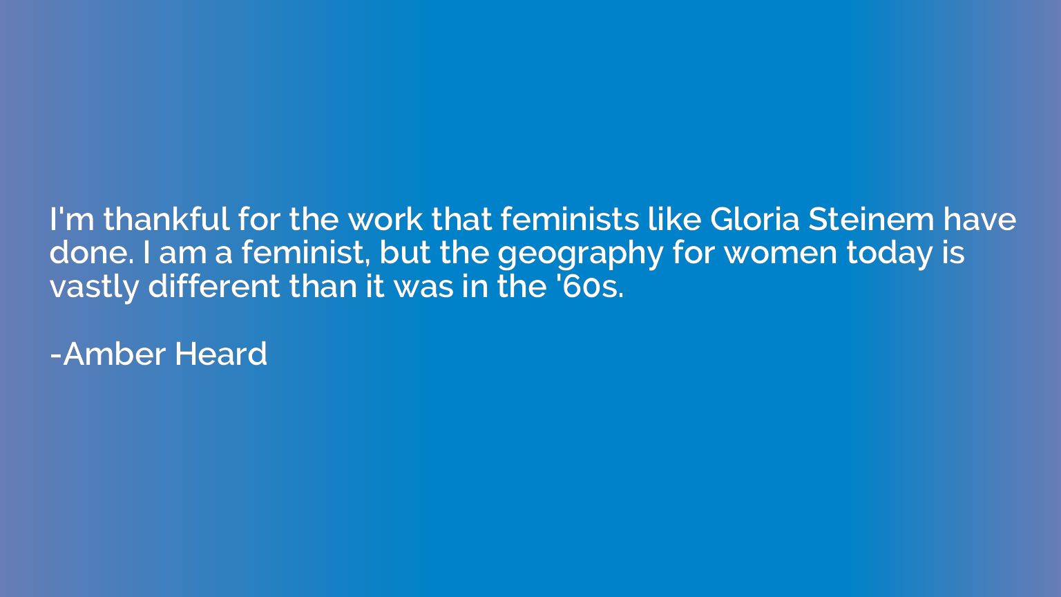 I'm thankful for the work that feminists like Gloria Steinem