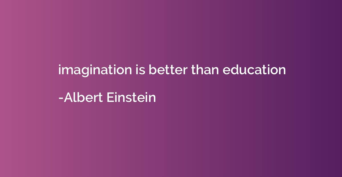 imagination is better than education