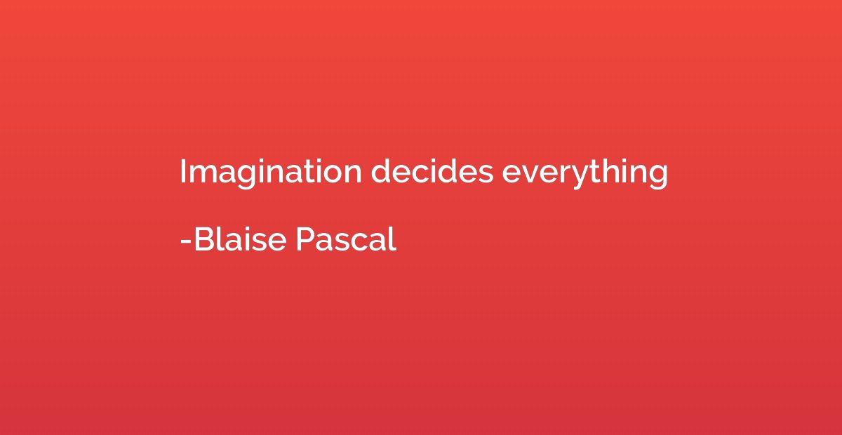 Imagination decides everything