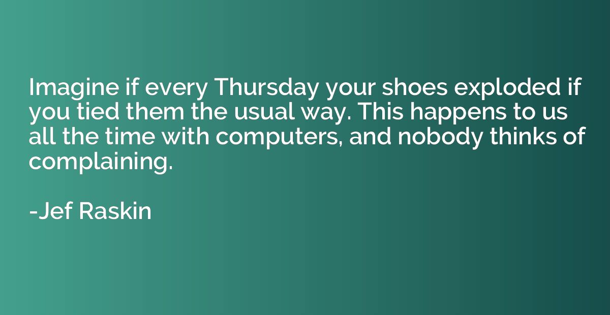 Imagine if every Thursday your shoes exploded if you tied th