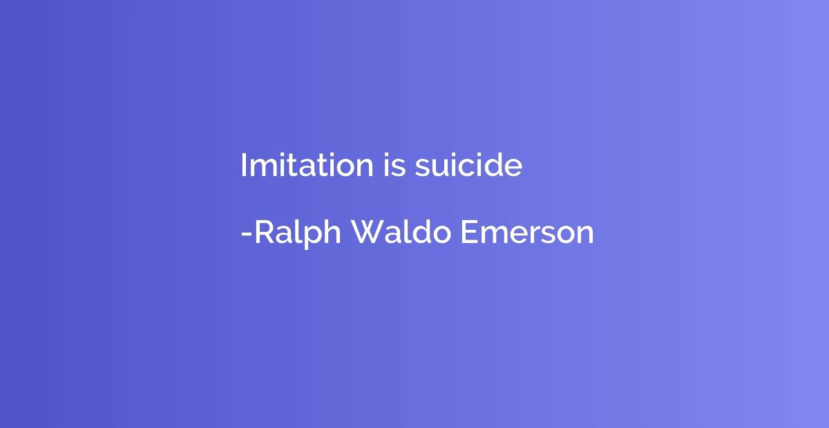 Imitation is suicide
