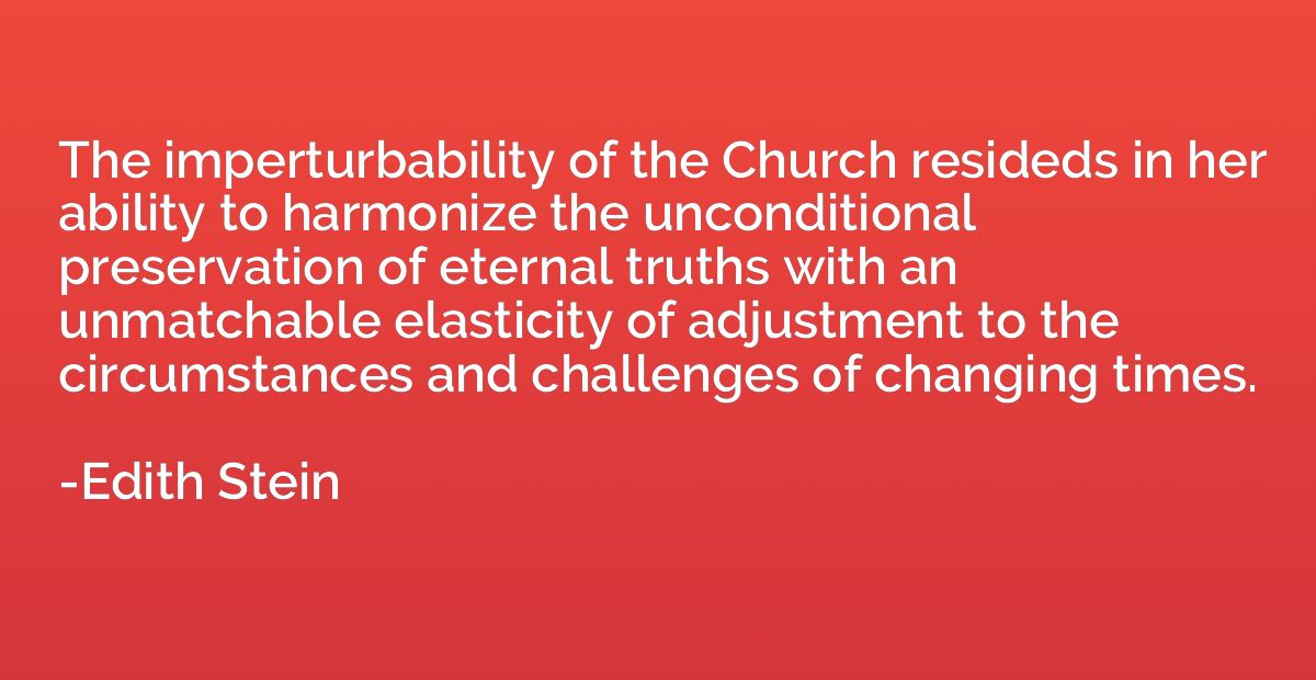 The imperturbability of the Church resideds in her ability t