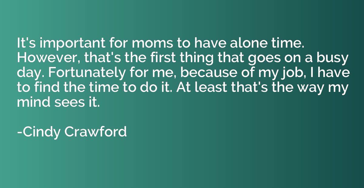 It's important for moms to have alone time. However, that's 
