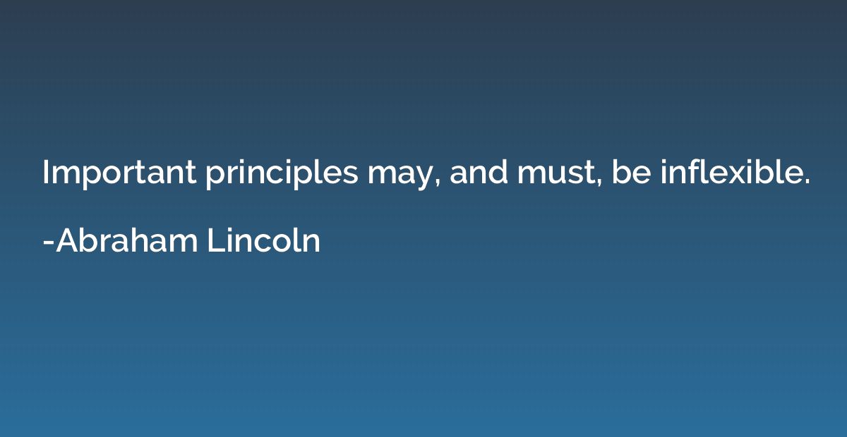 Important principles may, and must, be inflexible.