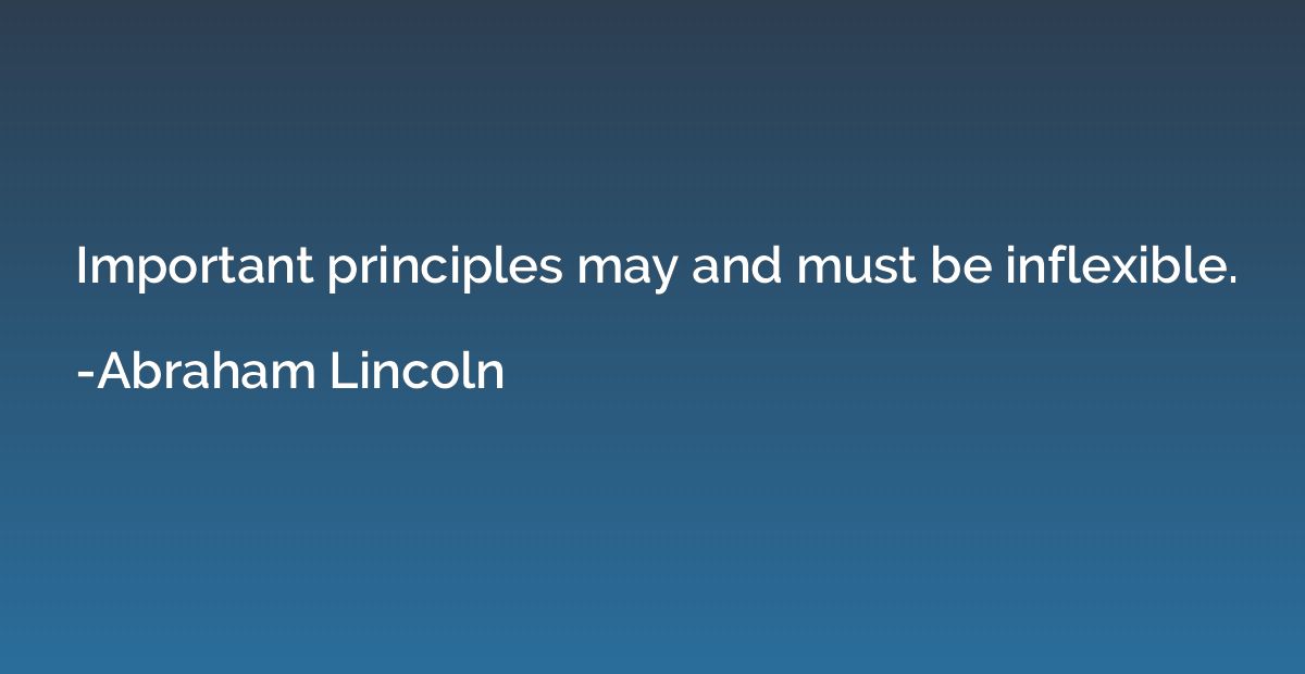 Important principles may and must be inflexible.