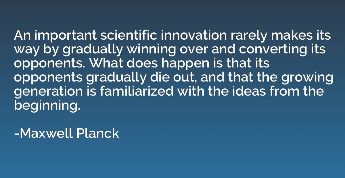 An important scientific innovation rarely makes its way by g
