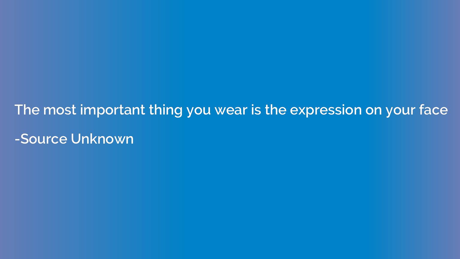 The most important thing you wear is the expression on your 