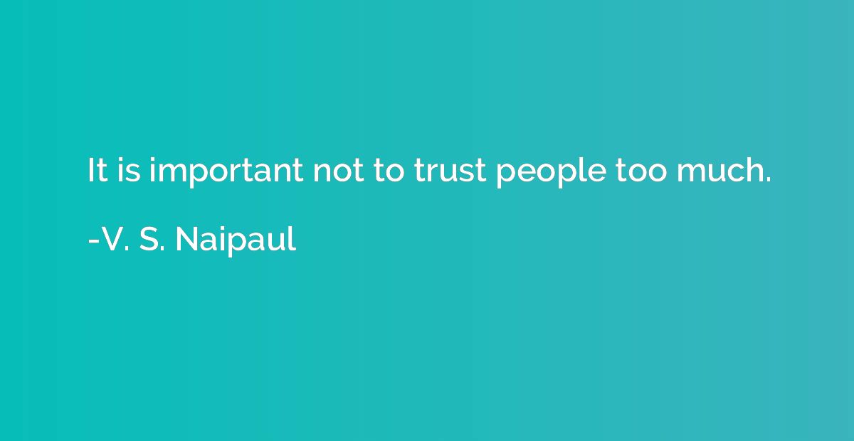 It is important not to trust people too much.